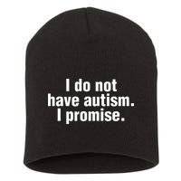 I Do Not Have Autism I Promise Short Acrylic Beanie