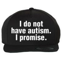 I Do Not Have Autism I Promise Wool Snapback Cap