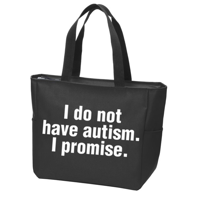 I Do Not Have Autism I Promise Zip Tote Bag