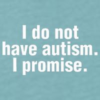 I Do Not Have Autism I Promise Sueded Cloud Jersey T-Shirt