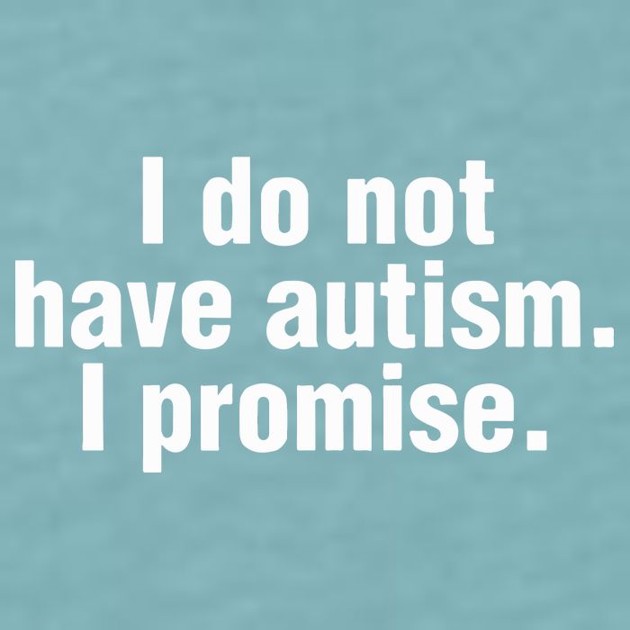 I Do Not Have Autism I Promise Sueded Cloud Jersey T-Shirt