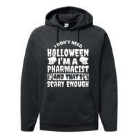 I Dont Need Halloween Im A Pharmacist And ThatS Scary Enough Halloween Funny Performance Fleece Hoodie