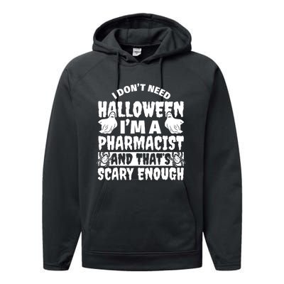 I Dont Need Halloween Im A Pharmacist And ThatS Scary Enough Halloween Funny Performance Fleece Hoodie