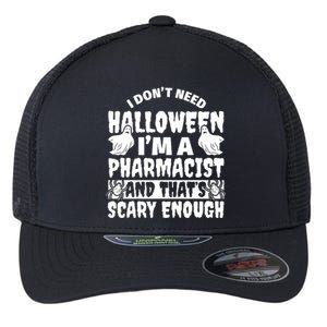 I Dont Need Halloween Im A Pharmacist And ThatS Scary Enough Halloween Funny Flexfit Unipanel Trucker Cap