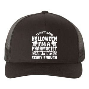 I Dont Need Halloween Im A Pharmacist And ThatS Scary Enough Halloween Funny Yupoong Adult 5-Panel Trucker Hat