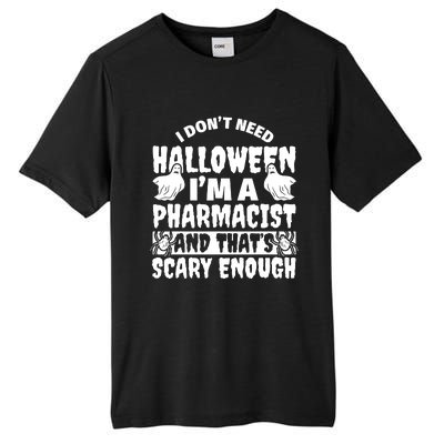 I Dont Need Halloween Im A Pharmacist And ThatS Scary Enough Halloween Funny Tall Fusion ChromaSoft Performance T-Shirt