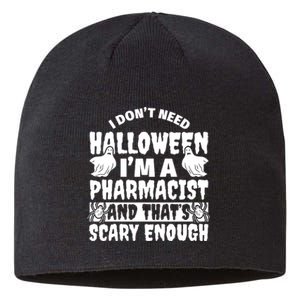 I Dont Need Halloween Im A Pharmacist And ThatS Scary Enough Halloween Funny Sustainable Beanie