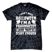 I Dont Need Halloween Im A Pharmacist And ThatS Scary Enough Halloween Funny Tie-Dye T-Shirt