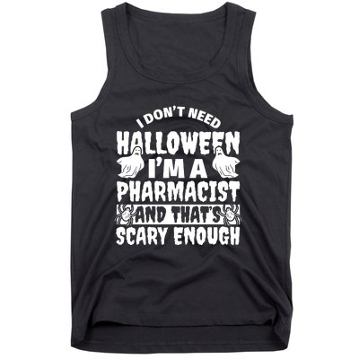 I Dont Need Halloween Im A Pharmacist And ThatS Scary Enough Halloween Funny Tank Top