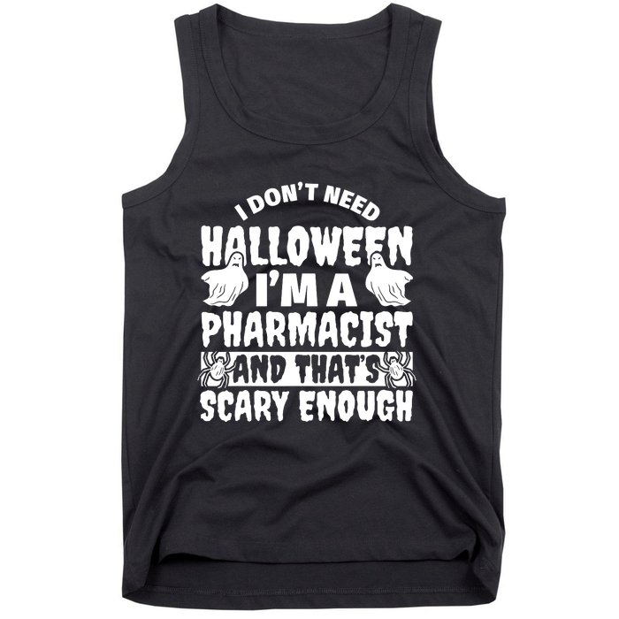 I Dont Need Halloween Im A Pharmacist And ThatS Scary Enough Halloween Funny Tank Top