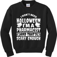 I Dont Need Halloween Im A Pharmacist And ThatS Scary Enough Halloween Funny Kids Sweatshirt