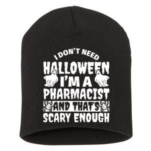 I Dont Need Halloween Im A Pharmacist And ThatS Scary Enough Halloween Funny Short Acrylic Beanie