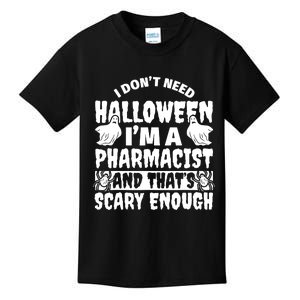 I Dont Need Halloween Im A Pharmacist And ThatS Scary Enough Halloween Funny Kids T-Shirt