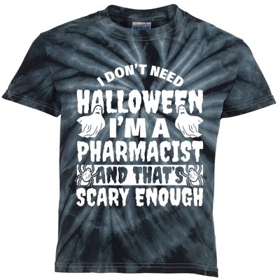 I Dont Need Halloween Im A Pharmacist And ThatS Scary Enough Halloween Funny Kids Tie-Dye T-Shirt