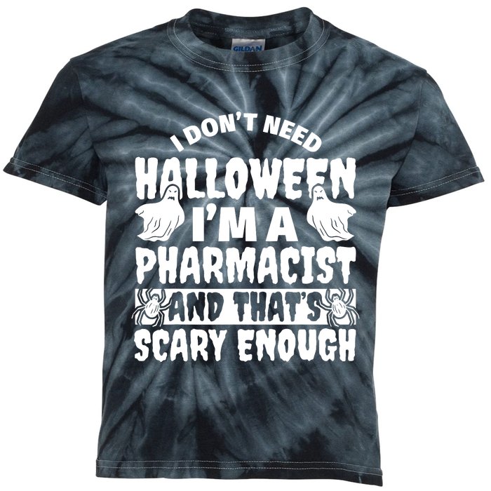 I Dont Need Halloween Im A Pharmacist And ThatS Scary Enough Halloween Funny Kids Tie-Dye T-Shirt