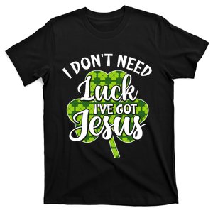 I Don't Need Luck I Have Jesus Men Women St Patricks Day T-Shirt