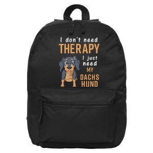 I Dont Need Therapy I Just Need My Dachshund 16 in Basic Backpack