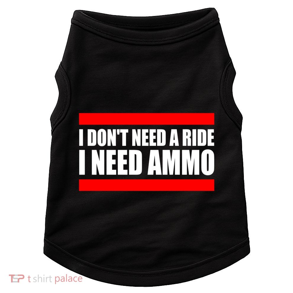 I Don't Need A Ride, I Need Ammo Ammunition Ukraine Doggie Tank