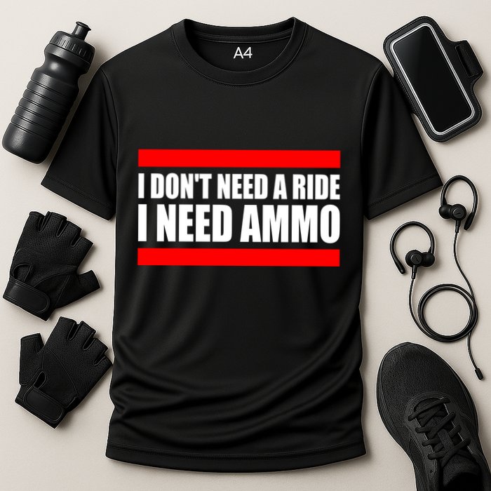 I Don't Need A Ride, I Need Ammo Ammunition Ukraine Cooling Performance Crew T-Shirt