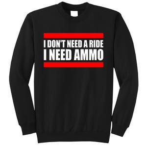 I Don't Need A Ride, I Need Ammo Ammunition Ukraine Sweatshirt