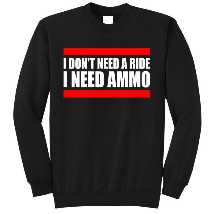 I Don't Need A Ride, I Need Ammo Ammunition Ukraine Sweatshirt