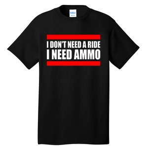 I Don't Need A Ride, I Need Ammo Ammunition Ukraine Tall T-Shirt