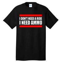 I Don't Need A Ride, I Need Ammo Ammunition Ukraine Tall T-Shirt