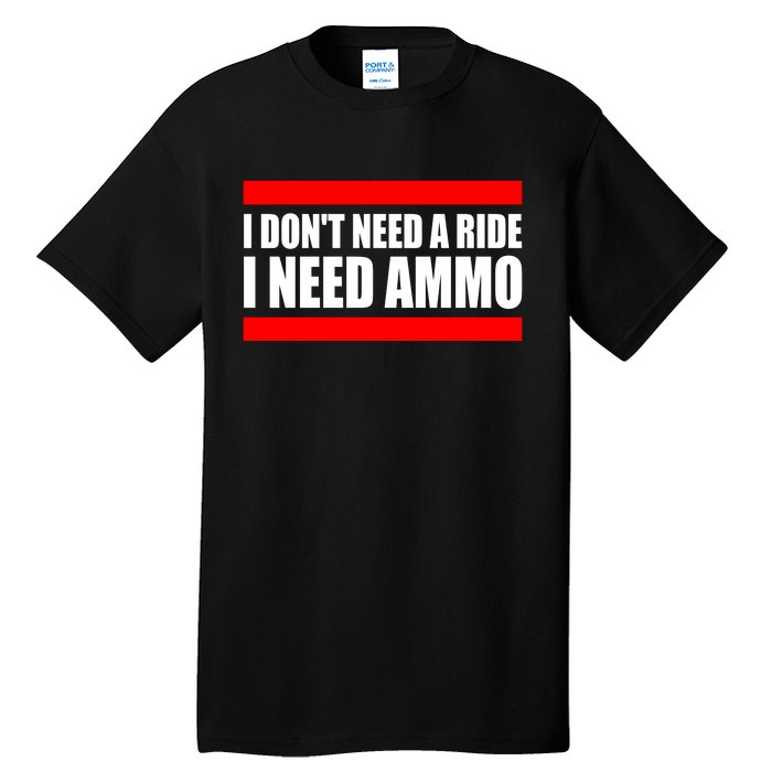 I Don't Need A Ride, I Need Ammo Ammunition Ukraine Tall T-Shirt