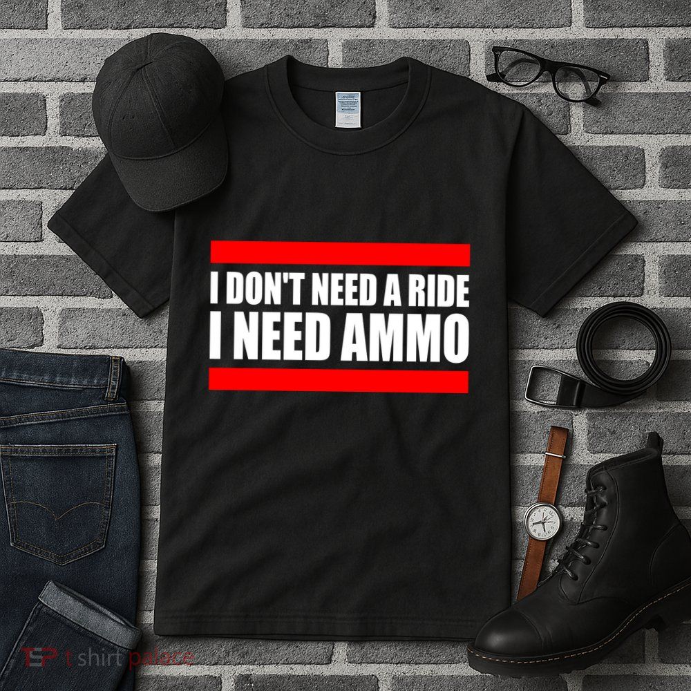I Don't Need A Ride, I Need Ammo Ammunition Ukraine Tall T-Shirt