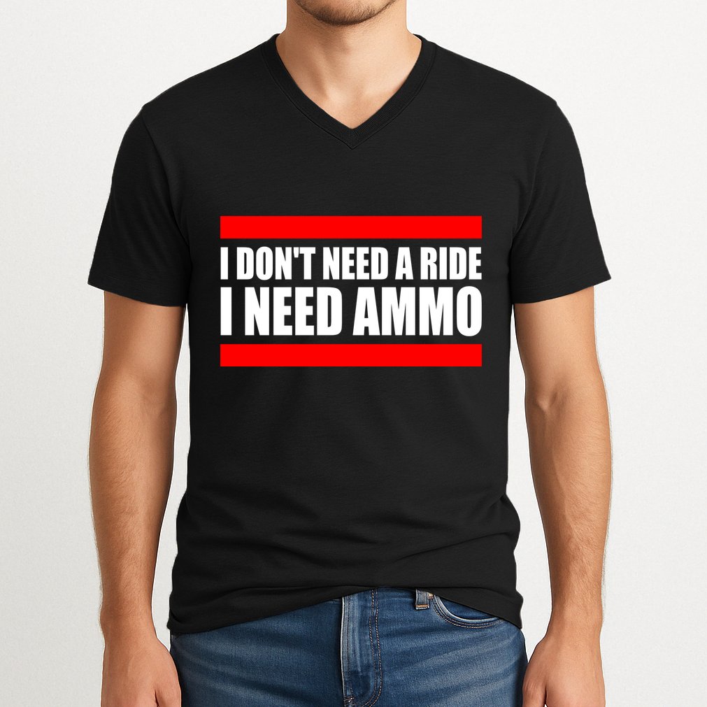 I Don't Need A Ride, I Need Ammo Ammunition Ukraine V-Neck T-Shirt