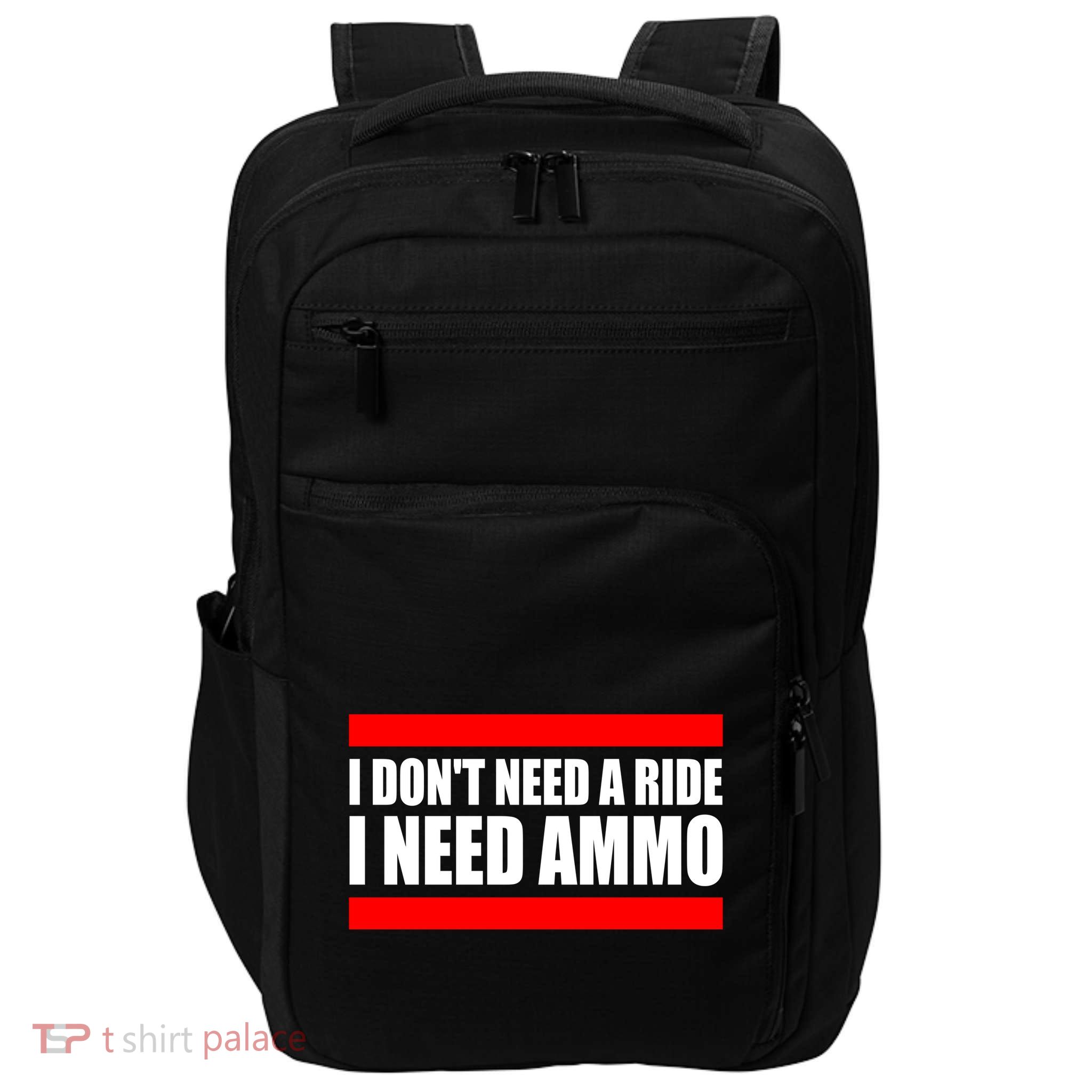 I Don't Need A Ride, I Need Ammo Ammunition Ukraine Impact Tech Backpack