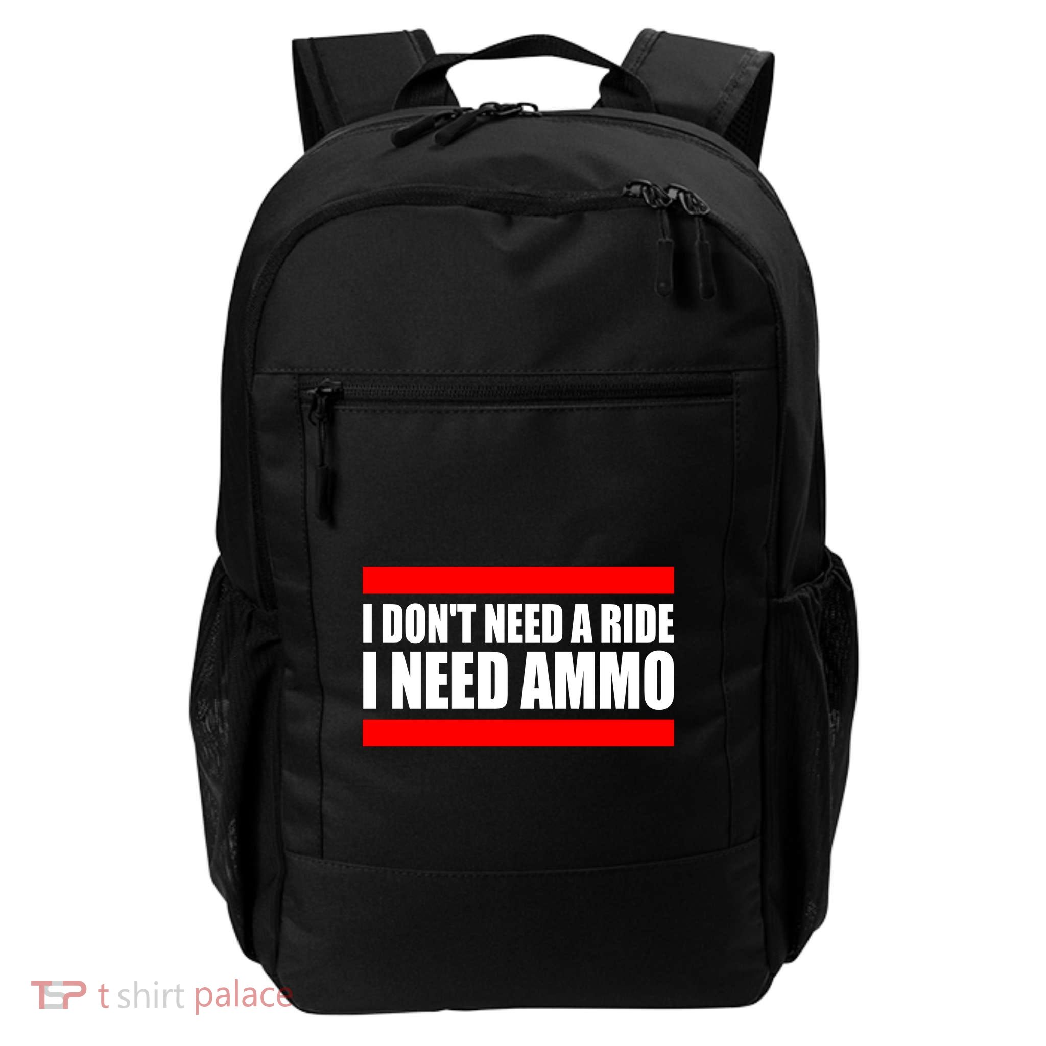 I Don't Need A Ride, I Need Ammo Ammunition Ukraine Daily Commute Backpack