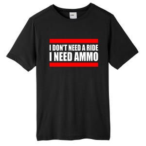 I Don't Need A Ride, I Need Ammo Ammunition Ukraine Tall Fusion ChromaSoft Performance T-Shirt