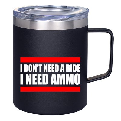 I Don't Need A Ride, I Need Ammo Ammunition Ukraine 12oz Stainless Steel Coffee Mug