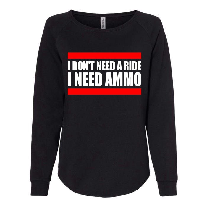 I Don't Need A Ride, I Need Ammo Ammunition Ukraine Womens California Wash Sweatshirt