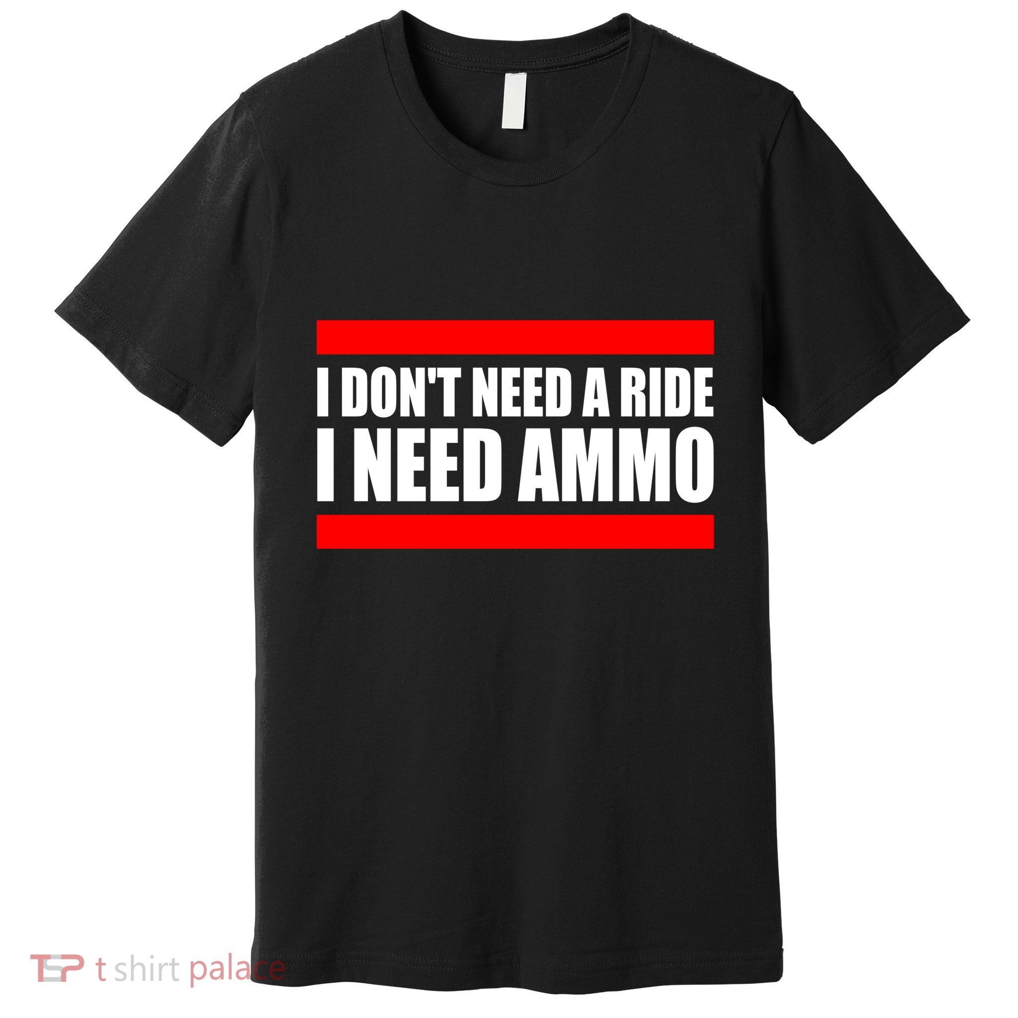I Don't Need A Ride, I Need Ammo Ammunition Ukraine Premium T-Shirt