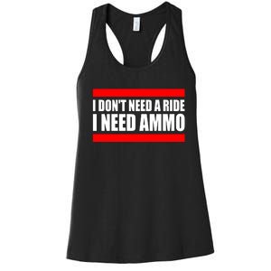 I Don't Need A Ride, I Need Ammo Ammunition Ukraine Women's Racerback Tank