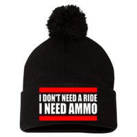 I Don't Need A Ride, I Need Ammo Ammunition Ukraine Pom Pom 12in Knit Beanie