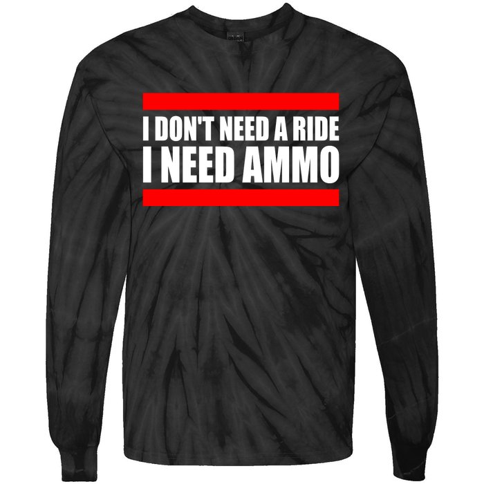 I Don't Need A Ride, I Need Ammo Ammunition Ukraine Tie-Dye Long Sleeve Shirt