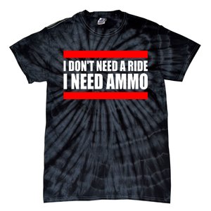 I Don't Need A Ride, I Need Ammo Ammunition Ukraine Tie-Dye T-Shirt