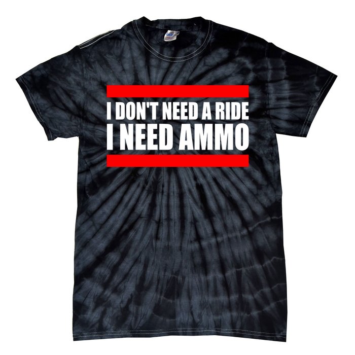 I Don't Need A Ride, I Need Ammo Ammunition Ukraine Tie-Dye T-Shirt