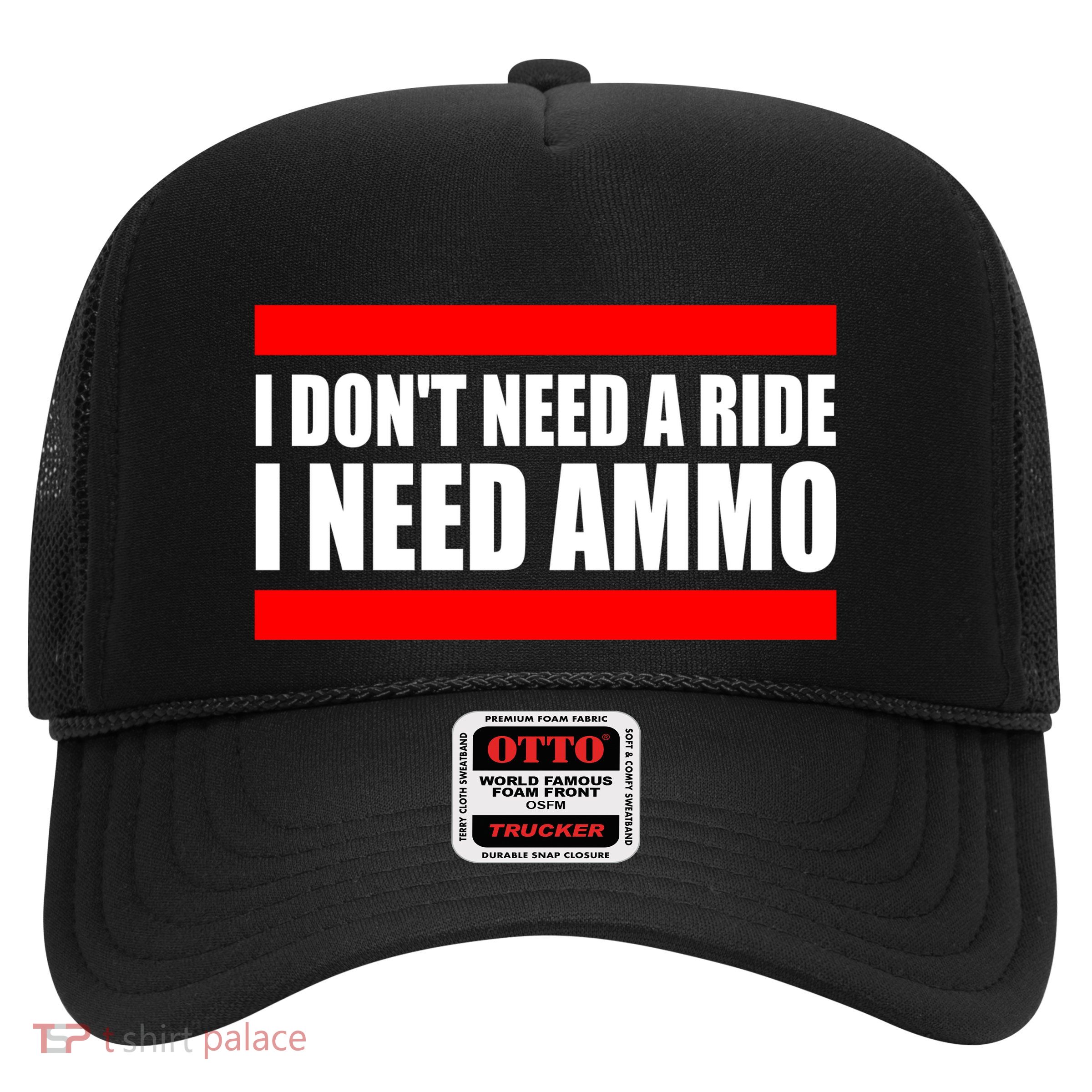 I Don't Need A Ride, I Need Ammo Ammunition Ukraine Trucker Hat