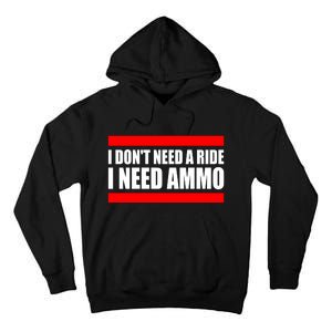 I Don't Need A Ride, I Need Ammo Ammunition Ukraine Tall Hoodie