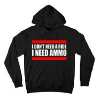 I Don't Need A Ride, I Need Ammo Ammunition Ukraine Tall Hoodie