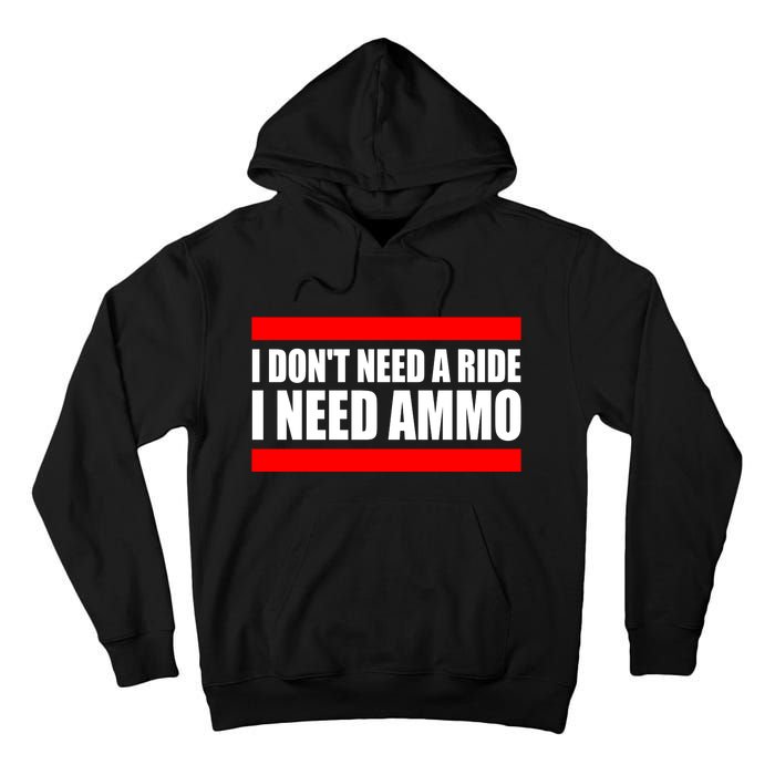 I Don't Need A Ride, I Need Ammo Ammunition Ukraine Tall Hoodie