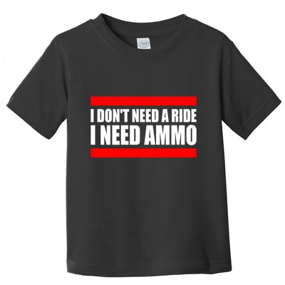 I Don't Need A Ride, I Need Ammo Ammunition Ukraine Toddler T-Shirt