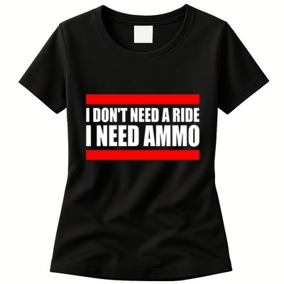 I Don't Need A Ride, I Need Ammo Ammunition Ukraine Womens T-Shirt