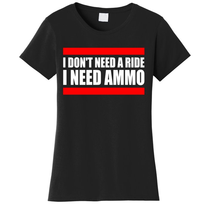 I Don't Need A Ride, I Need Ammo Ammunition Ukraine Women's T-Shirt