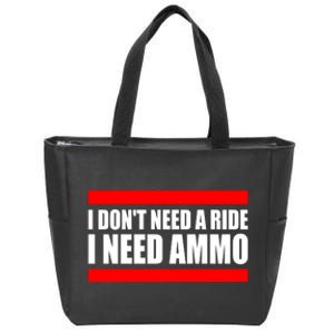 I Don't Need A Ride, I Need Ammo Ammunition Ukraine Zip Tote Bag