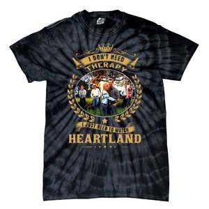 I Don’t Need Therapy I Just Need To Watch Heartland Tie-Dye T-Shirt